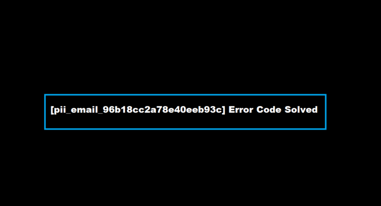 [pii_email_96b18cc2a78e40eeb93c] Error Code Solved