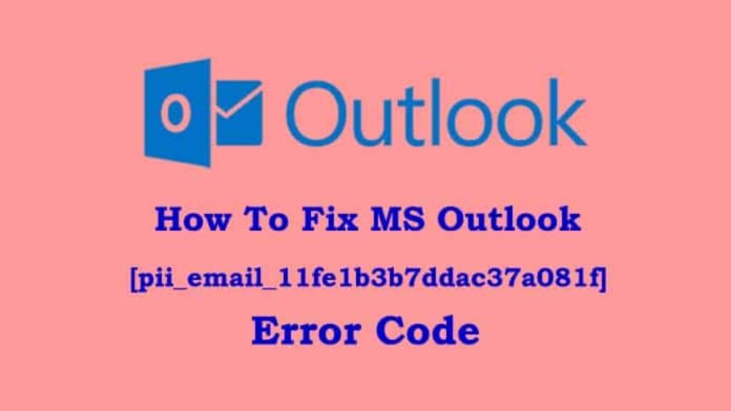 How To Fix MS Outlook [Pii_email_11fe1b3b7ddac37a081f] Error Code