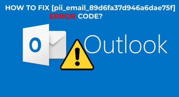 How To Solve [pii_email_89d6fa37d946a6dae75f] Error?